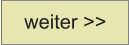 weiter >>