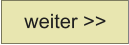 weiter >>